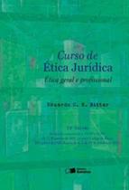 Curso de ética Jurídica. ética Geral e Profissional Eduardo C. B. Bittar