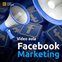 Curso de Facebook Marketing - ComSchool Curso de Facebook Marketing - ComSchool