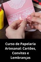 Curso de Papelaria Artesanal Cartões, Convites e Lembranças Curso de Papelaria Artesanal Cartões, Convites e Lembranças