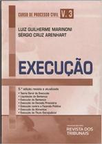 Curso de Processo Civil - Vol.3 - Execução Revista atualizada - RT - Revista dos Tribunais
