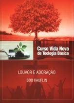 Curso Vida Nova de Teologia Básica - Louvor e Adoração Volume 11, Bob Kauflin - Vida Nova