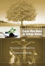 Curso Vida Nova de Teologia Básica - Vol. 7 - Teologia Sistemática - Nova Edição - publicado anteriormente sob o título