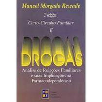 Curto-Circuito Familiar E Drogas: Análise de Relações Familiares e Suas implicações na farmacodependência - CABRAL EDITORA UNIVERSITARIA Curto-Circuito Familiar E Drogas: Análise de Relações Familiares e Suas implicações na farmacodependência - CABRAL EDITORA UNIVERSITARIA