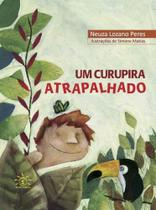 Curupira Atrapalhado, Um - SOWILO EDITORA E DISTRIBUIDORA DE LIVROS Curupira Atrapalhado, Um - SOWILO EDITORA E DISTRIBUIDORA DE LIVROS