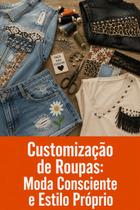 Customização de Roupas Moda Consciente e Estilo Próprio Customização de Roupas Moda Consciente e Estilo Próprio