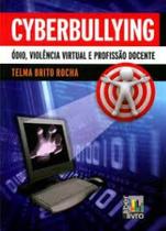 Cyberbullying - Ódio, Violência Virtual e Profissão Docente