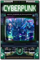 Cyberpunk: registros recuperados de futuros proibidos
