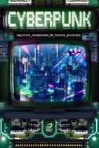 Cyberpunk: registros recuperados de futuros proibidos