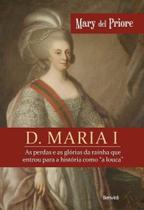 D. Maria I - As Perdas e as Glórias da Rainha que Entrou para a História como 'a louca'