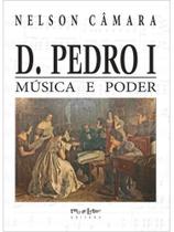 D. pedro i - música e poder D. pedro i - música e poder