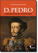 D. Pedro: imperador do Brasil e rei de Portugal - Alameda