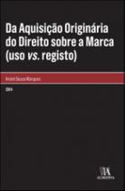 Da aquisição originária do Direito sobre a marca uso vs. Registo