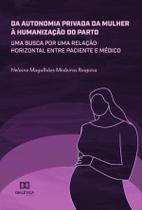 Da autonomia privada da mulher à humanização do parto - Editora Dialetica
