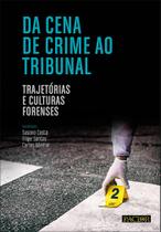 Da Cena de Crime ao Tribunal: Trajetórias e Culturas Forenses Da Cena de Crime ao Tribunal: Trajetórias e Culturas Forenses