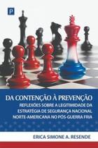 Da contenção à prevenção: reflexões sobre a legitimidade da estratégia de segurança nacional norte-americana no pós-Guerra Fria - PACO EDITORIAL