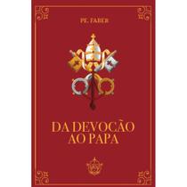 Da devoção ao papa (Pe. Frederick William Faber)