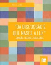"Da discussão é que nasce a luz": canção, teatro e sociedade - FINO TRACO - ARGVMENTVM "Da discussão é que nasce a luz": canção, teatro e sociedade - FINO TRACO - ARGVMENTVM