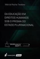 Da Educação em Direitos Humanos Sob o Prisma do Estado Plurinacional - Volume 7. Coleção Diversidade e Novo Constitucion - Lumen Juris Da Educação em Direitos Humanos Sob o Prisma do Estado Plurinacional - Volume 7. Coleção Diversidade e Novo Constitucion - Lumen Juris