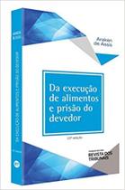 Da Execução De Alimentos E Prisão Do Devedor - REVISTA DOS TRIBUNAIS