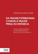 Da Fraude Patrimonial Comum à Fraude Penal Econômica: A necessária releitura da fraude diante da regulação econômica - Tirant Lo Blanch