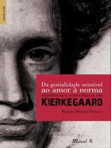 Da genialidade sensível ao amor à norma: existência e consciência em kierkegaard