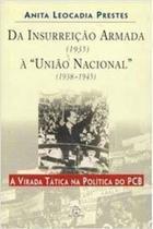 Da Insurreição Armada (1935) À União Nacional (1938-1945) - Anita L. Prestes - Paz e Terra