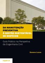 Da Manutenção Preventiva à Gestão Sustentável De Edifícios -Guia Prático na Perspetiva da Engenharia - Engebook Da Manutenção Preventiva à Gestão Sustentável De Edifícios -Guia Prático na Perspetiva da Engenharia - Engebook