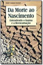 Da Morte ao Nascimento - Entendendo o Karma e a Reencarnação