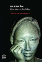 Da paixão - uma viagem simbólica Da paixão - uma viagem simbólica
