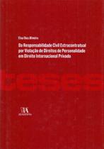 Da Responsabilidade Civil Extracontratual por Viol. Dir. de Perso. em Direito Internacional Privado - ALMEDINA