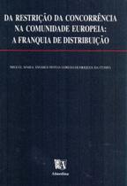 Da Restrição da Concorrência na Comunidade Europeia - A Franquia de Distribuição - ALMEDINA