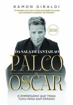 Da Sala de Jantar ao Palco do Oscar: o Empresário Que Tinha Tudo para Dar E Da Sala de Jantar ao Palco do Oscar: o Empresário Que Tinha Tudo para Dar E