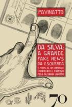 Da Silva: a grande fake news da esquerda Da Silva: a grande fake news da esquerda