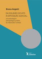 Da solidão do ato à exposição judicial: Uma abordagem antropológico-jurídica do infanticídio no Brasil - LIBER ARS