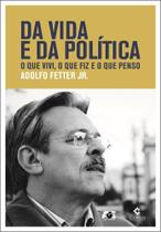 Da Vida e da Política. O que Vivi, o que Fiz e o que Penso - Age Da Vida e da Política. O que Vivi, o que Fiz e o que Penso - Age