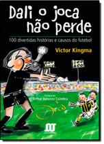 Dali o Joca Não Perde: 100 Divertidas Histórias e Causos do Futebol Dali o Joca Não Perde: 100 Divertidas Histórias e Causos do Futebol