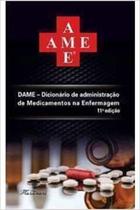 Dame: Dicionario de Administracao de Medicamentos na Enfermagem Dame: Dicionario de Administracao de Medicamentos na Enfermagem
