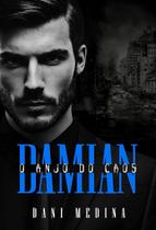 DAMIAN: O Anjo do Caos - Livro 2 da Série Anjos da Escuridão DAMIAN: O Anjo do Caos - Livro 2 da Série Anjos da Escuridão