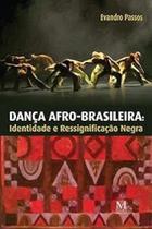 Dança Afro-brasileira: Identidade e Ressignificação Negra Dança Afro-brasileira: Identidade e Ressignificação Negra
