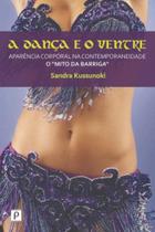 Danca e o ventre: aparencia corporal na contempora - PACO EDITORIAL Danca e o ventre: aparencia corporal na contempora - PACO EDITORIAL