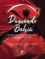 Dançando bahia : ensaios sobre dança afro-brasileira, educação, memória e raça - EDUFBA