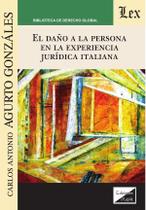 Daño a la persona en la experiencia jurídica italiana Daño a la persona en la experiencia jurídica italiana