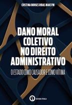 Dano moral coletivo no direito administrativo: o Estado como causador e como vítima