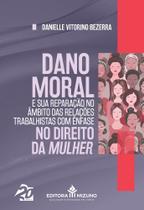 Dano Moral e sua Reparação no Âmbito Das Relações Trabalhistas com Ênfase no Direito da Mulher - EDITORA MIZUNO
