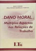 Dano Moral Multiplos Aspectos Nas Relações De Trabalho - 3ª Edição - LTR Dano Moral Multiplos Aspectos Nas Relações De Trabalho - 3ª Edição - LTR