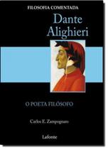 Dante Alighieri - o Poeta Filósofo: Filosofia Comentada