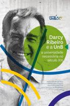 Darcy Ribeiro e a UnB: A Universidade Necessária no Século XXI