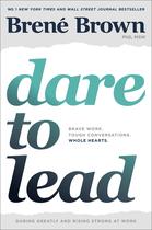 Dare To Lead: Brave Work. Tough Conversations. Whole Hearts. Dare To Lead: Brave Work. Tough Conversations. Whole Hearts.