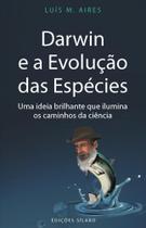 Darwin e a Evolução das Espécies: Uma ideia brilhante que ilumina os caminhos da ciência - Sílabo