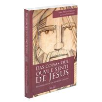 Das Coisas que Ouvi e Senti de Jesus - EME Das Coisas que Ouvi e Senti de Jesus - EME